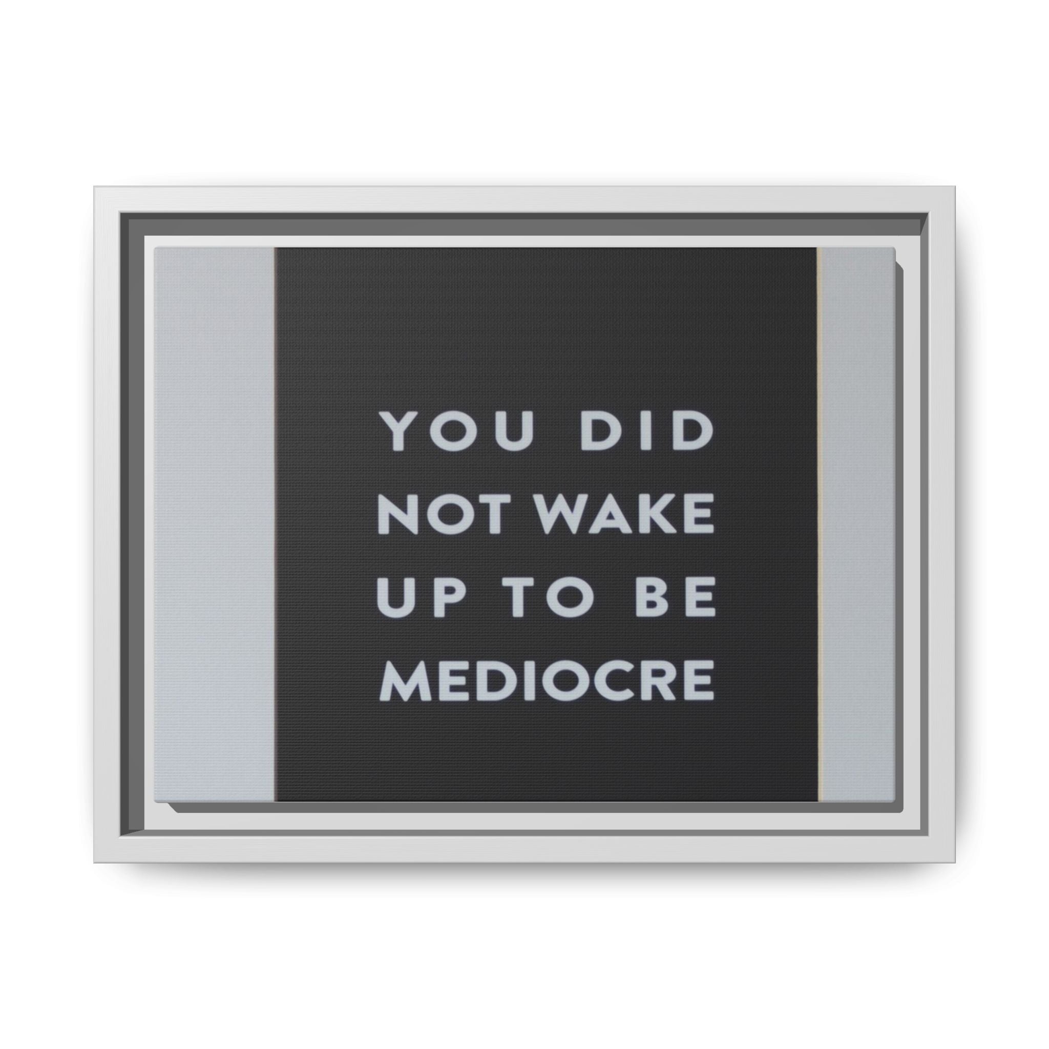Framed Matte Canvas Wall Art — "You Did Not Wake Up to Be Mediocre" Motivational Print
