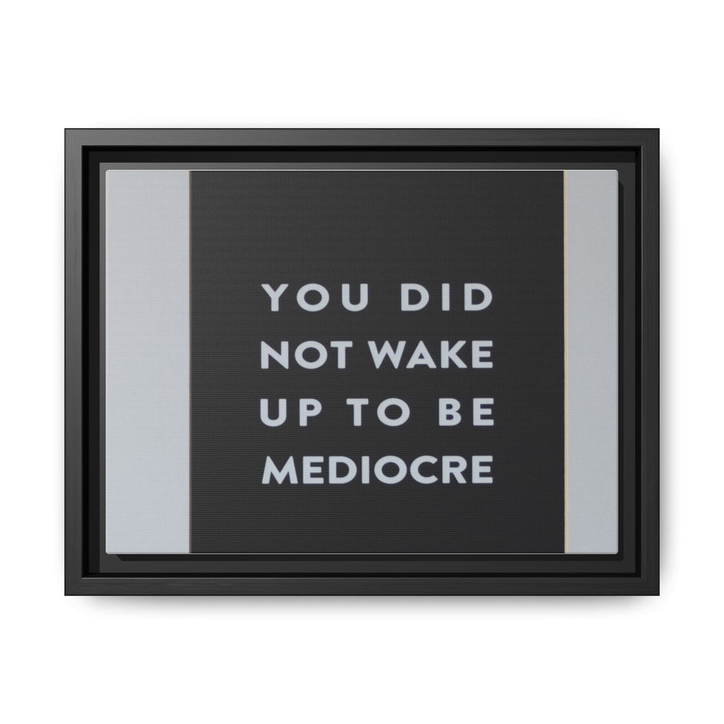 Framed Matte Canvas Wall Art — "You Did Not Wake Up to Be Mediocre" Motivational Print