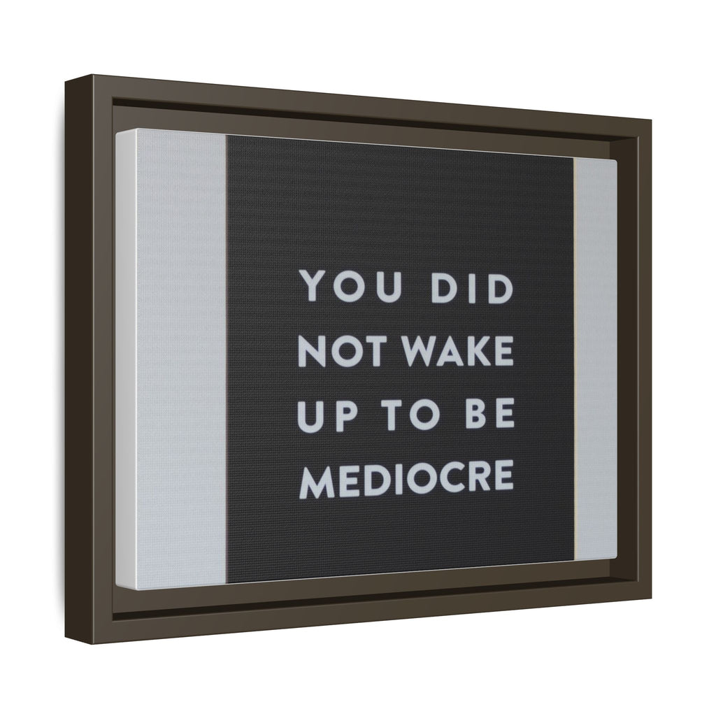 Framed Matte Canvas Wall Art — "You Did Not Wake Up to Be Mediocre" Motivational Print