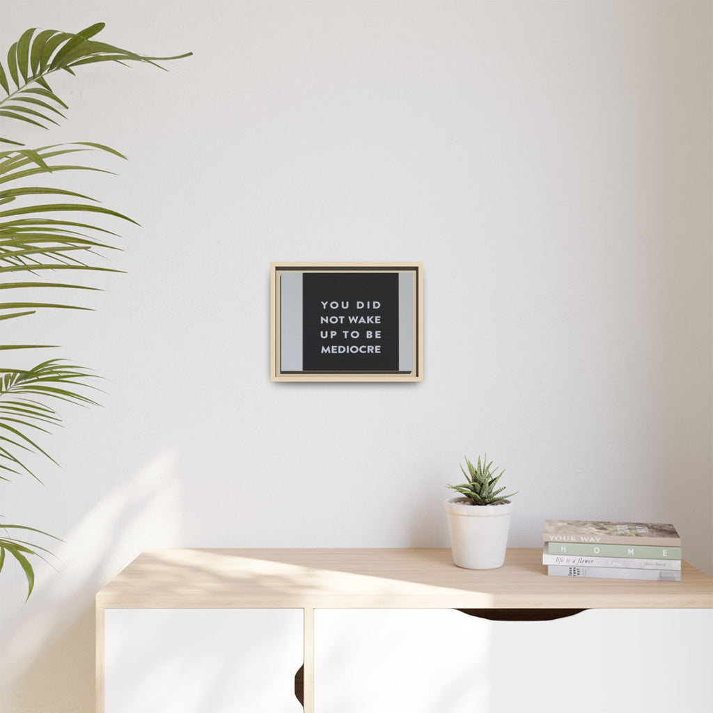 Framed Matte Canvas Wall Art — "You Did Not Wake Up to Be Mediocre" Motivational Print
