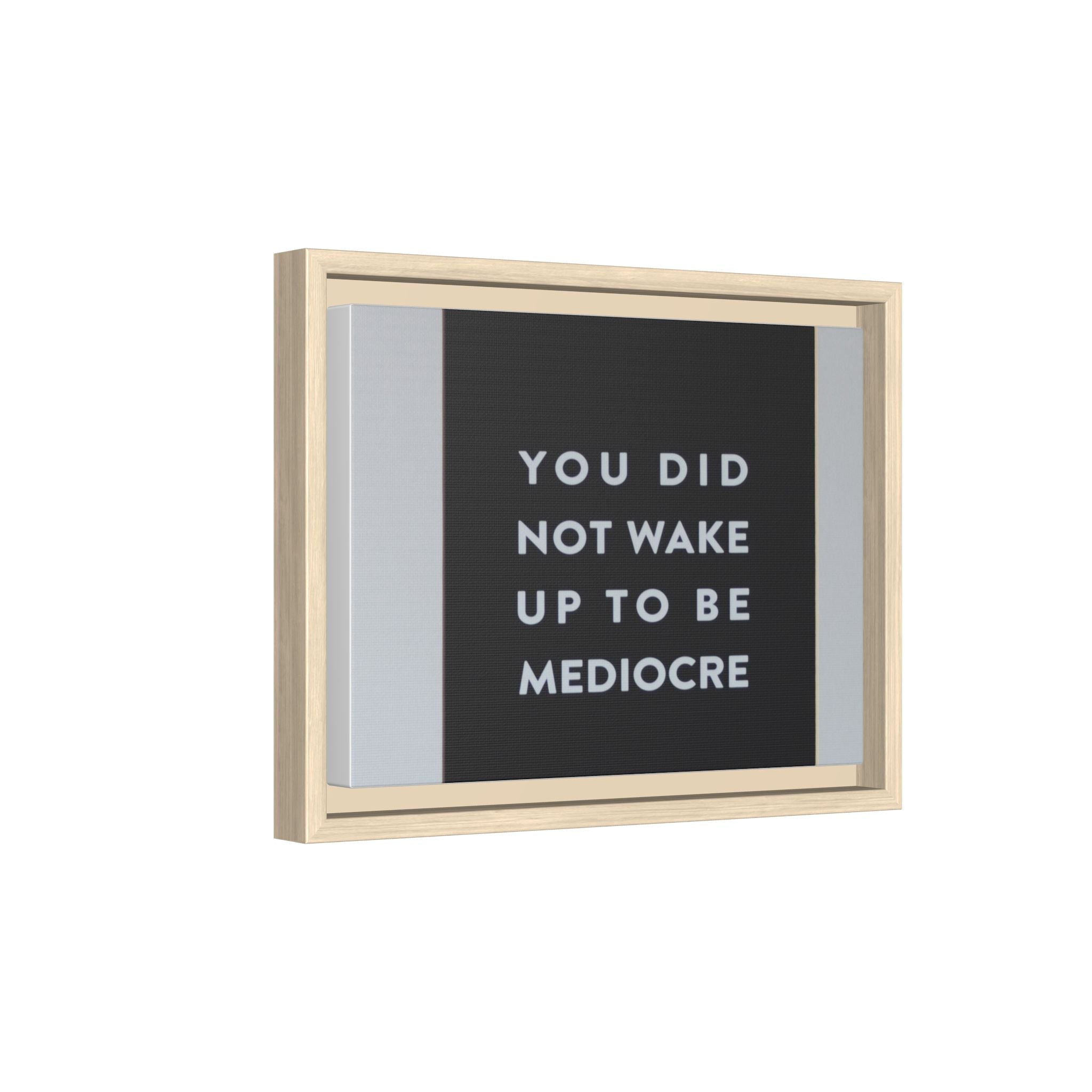 Framed Matte Canvas Wall Art — "You Did Not Wake Up to Be Mediocre" Motivational Print
