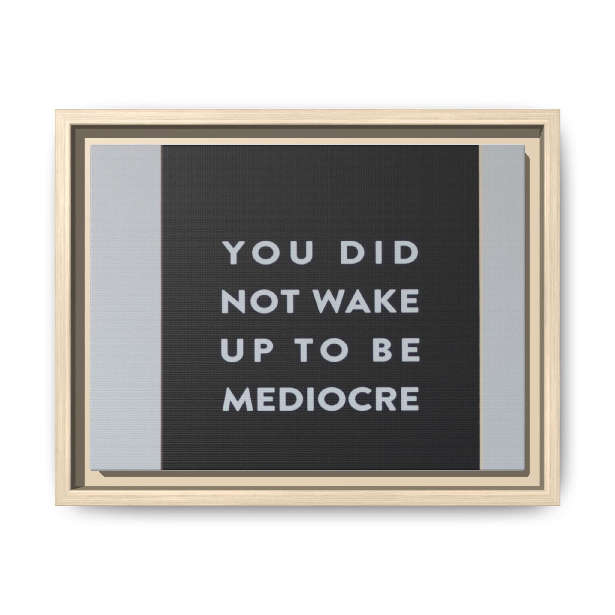 Framed Matte Canvas Wall Art — "You Did Not Wake Up to Be Mediocre" Motivational Print