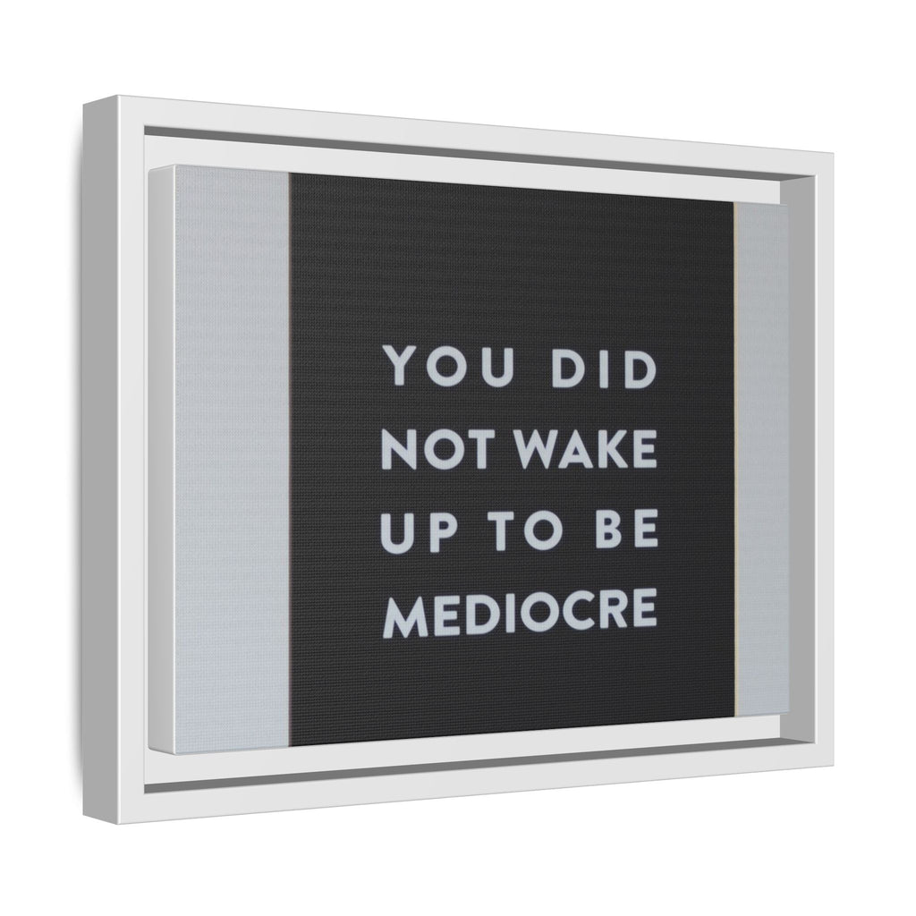 Framed Matte Canvas Wall Art — "You Did Not Wake Up to Be Mediocre" Motivational Print