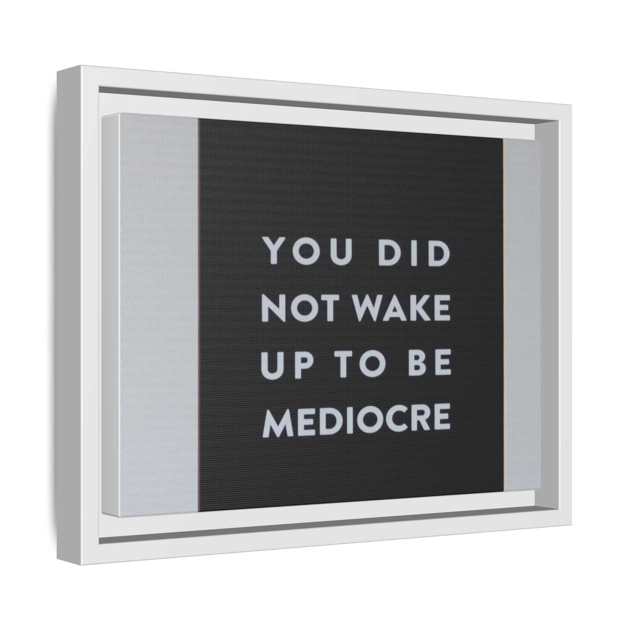 Framed Matte Canvas Wall Art — "You Did Not Wake Up to Be Mediocre" Motivational Print