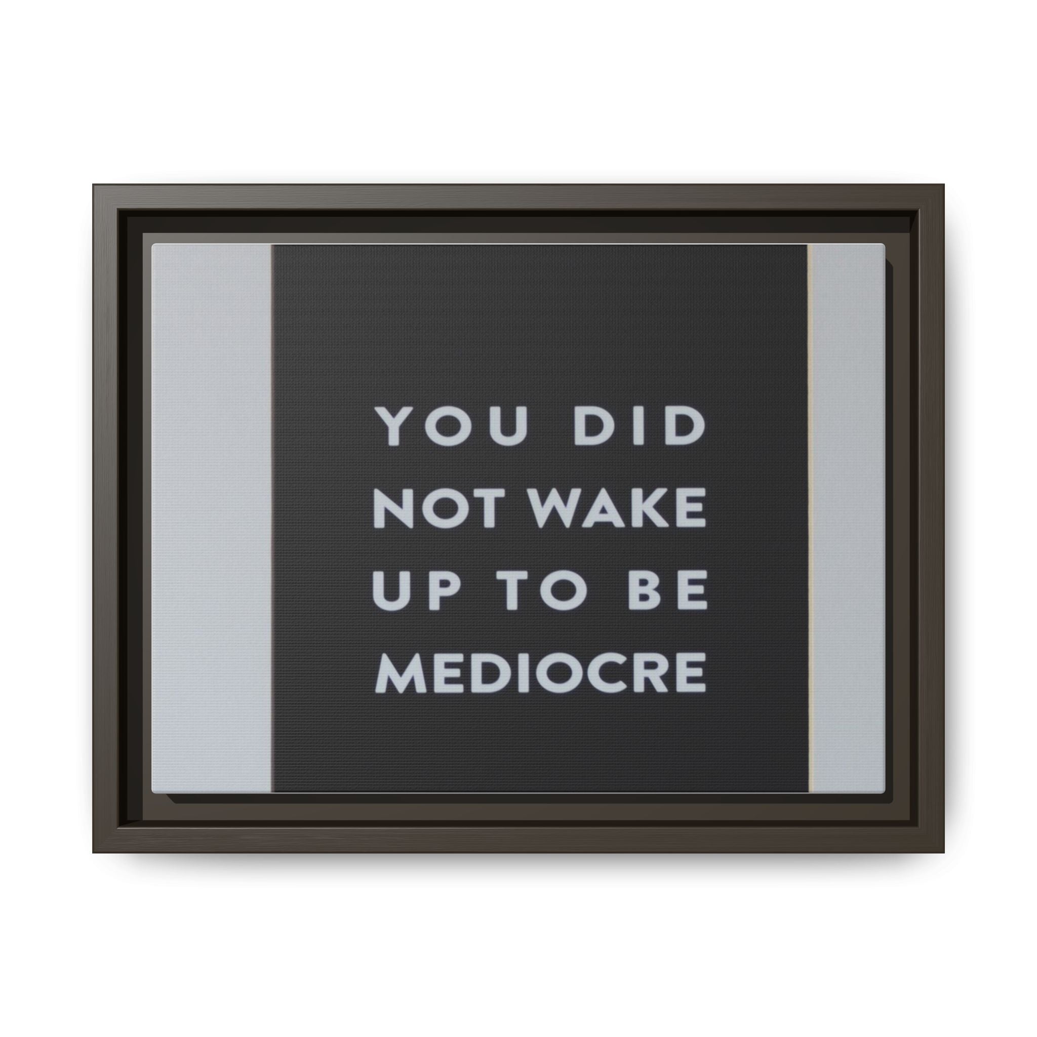 Framed Matte Canvas Wall Art — "You Did Not Wake Up to Be Mediocre" Motivational Print
