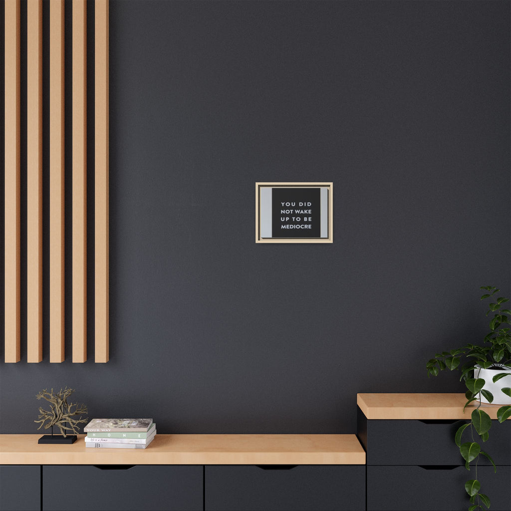 Framed Matte Canvas Wall Art — "You Did Not Wake Up to Be Mediocre" Motivational Print