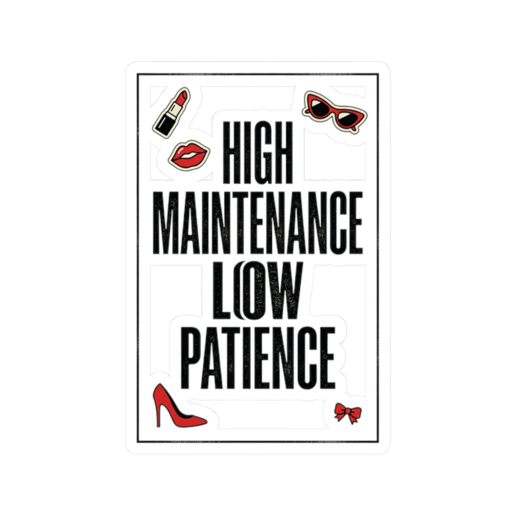 High Maintenance Low Patience Kiss-Cut Sticker | Fashion-Editorial, Boss Energy
